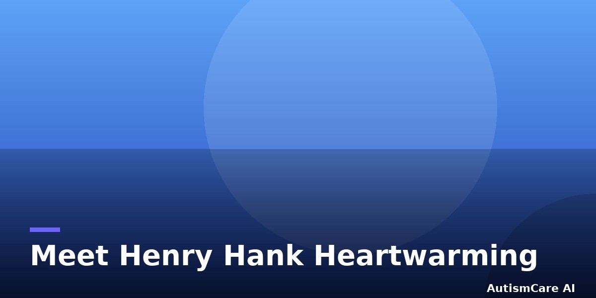 Meet Henry “Hank” O.: A Heartwarming Story of Autism Acceptance
