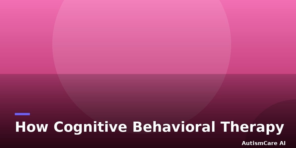 How Cognitive-Behavioral Therapy Can Help Children with Autism