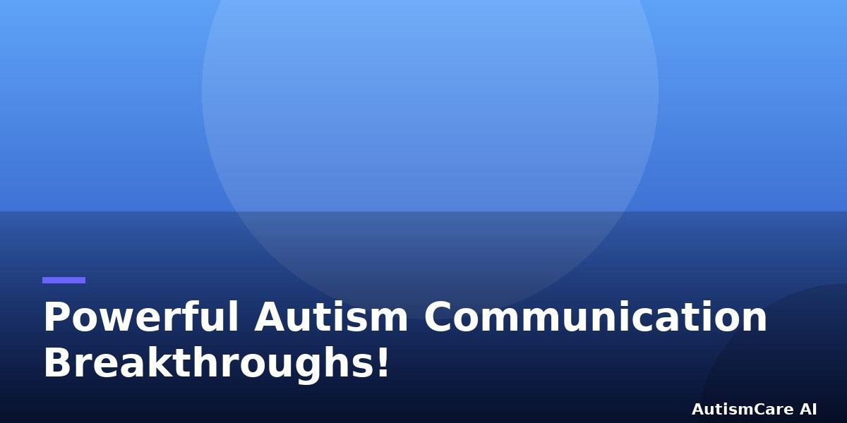 Powerful Autism Communication Breakthroughs!