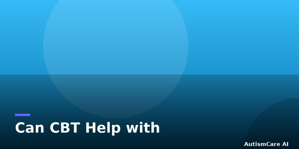 Can CBT Help with Anxiety in Kids with Autism? What Research Says