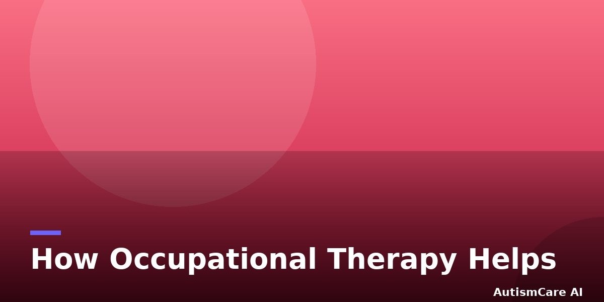 How Occupational Therapy Helps Autistic Kids: What Parents Should Know