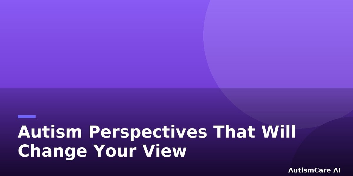 Autism Perspectives That Will Change Your View